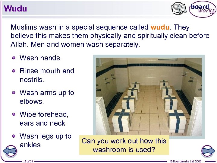 Wudu Muslims wash in a special sequence called wudu. They believe this makes them