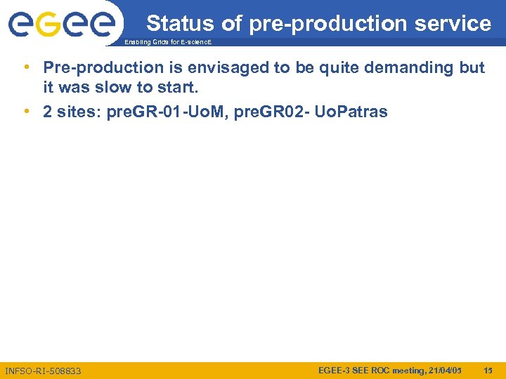 Status of pre-production service Enabling Grids for E-scienc. E • Pre-production is envisaged to