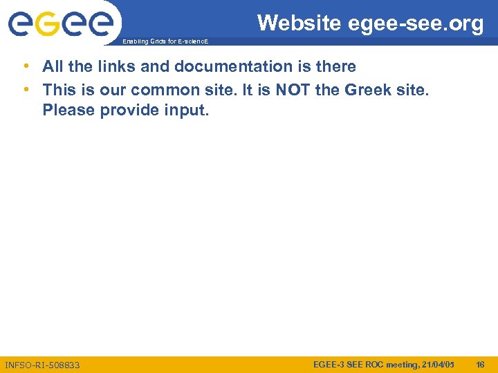 Website egee-see. org Enabling Grids for E-scienc. E • All the links and documentation