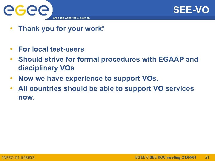 SEE-VO Enabling Grids for E-scienc. E • Thank you for your work! • For