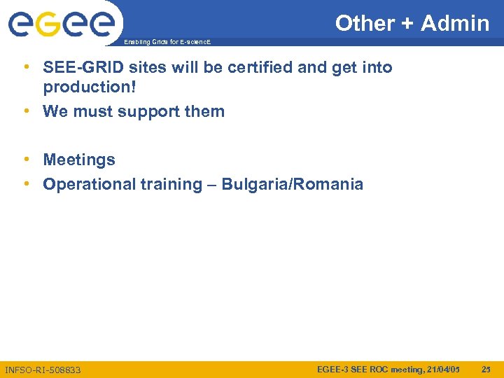 Other + Admin Enabling Grids for E-scienc. E • SEE-GRID sites will be certified