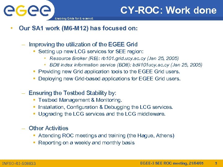 CY-ROC: Work done Enabling Grids for E-scienc. E • Our SA 1 work (M