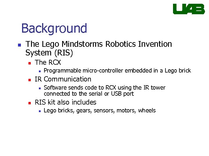 Background n The Lego Mindstorms Robotics Invention System (RIS) n The RCX n n