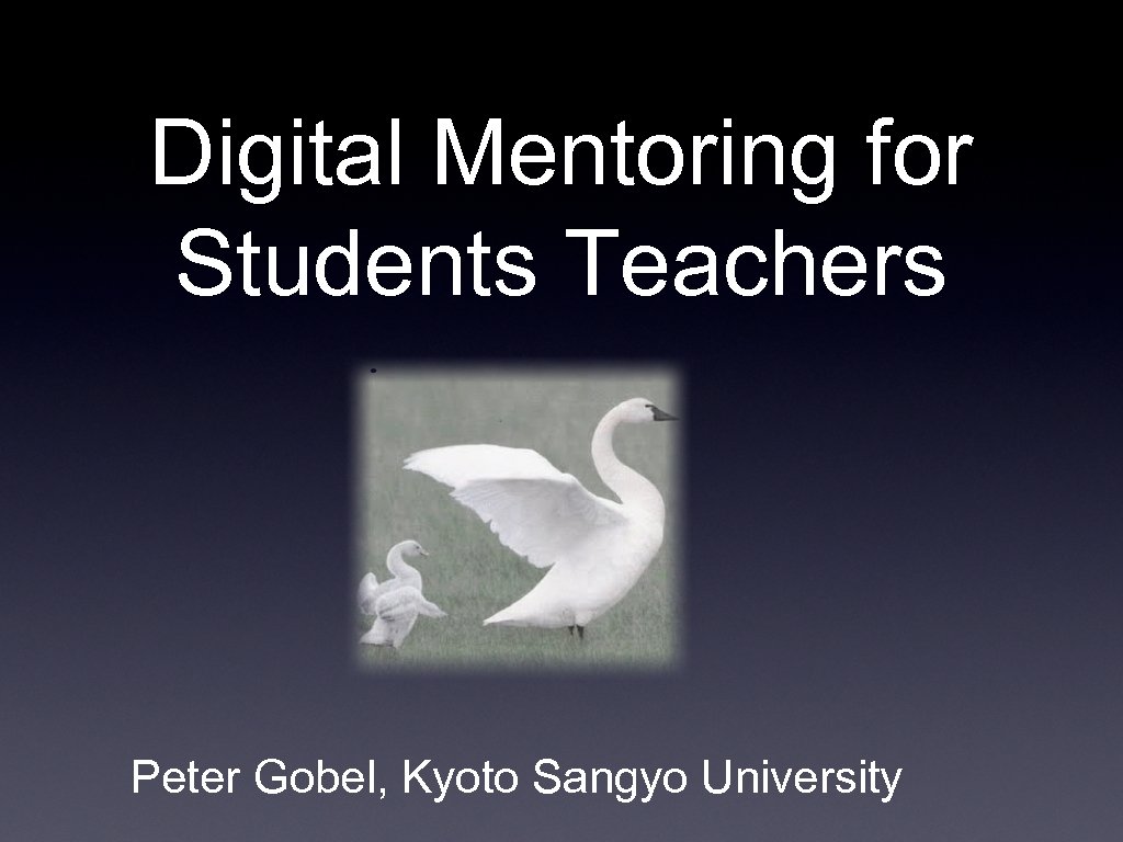 Digital Mentoring for Students Teachers Peter Gobel, Kyoto Sangyo University 