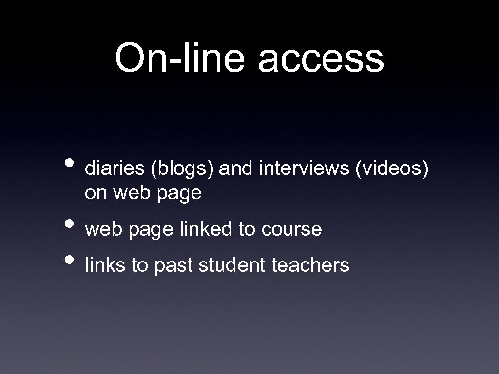 On-line access • diaries (blogs) and interviews (videos) on web page • web page