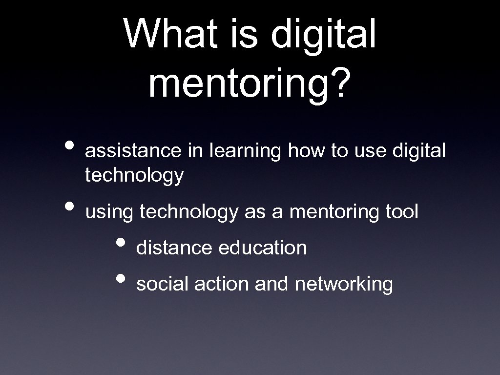 What is digital mentoring? • assistance in learning how to use digital technology •