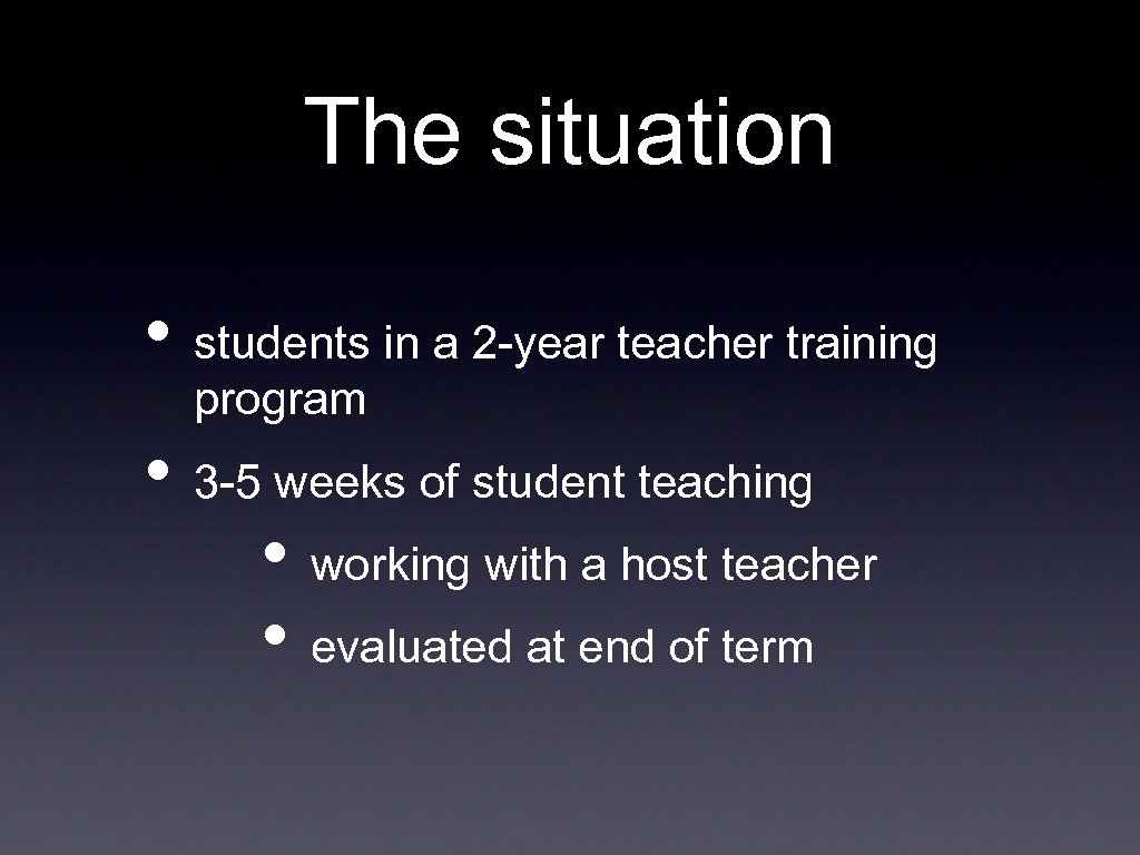 The situation • students in a 2 -year teacher training program • 3 -5
