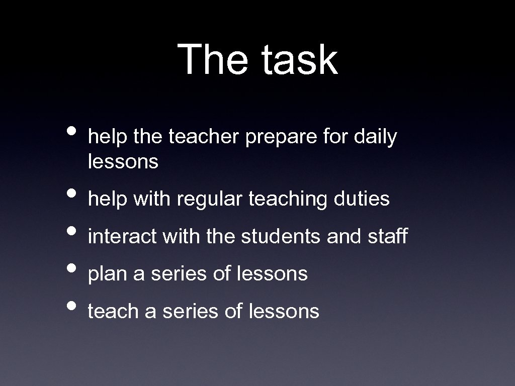 The task • help the teacher prepare for daily lessons • help with regular