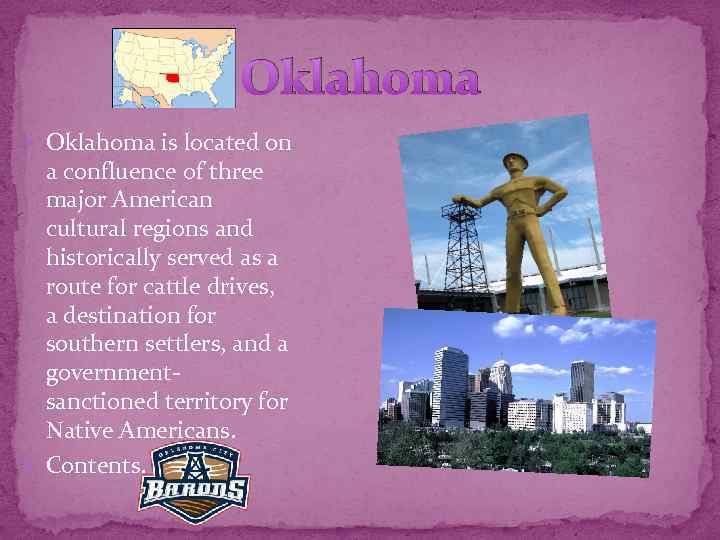 Oklahoma is located on a confluence of three major American cultural regions and historically