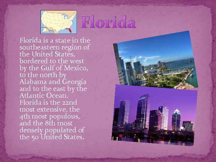 Florida is a state in the southeastern region of the United States, bordered to