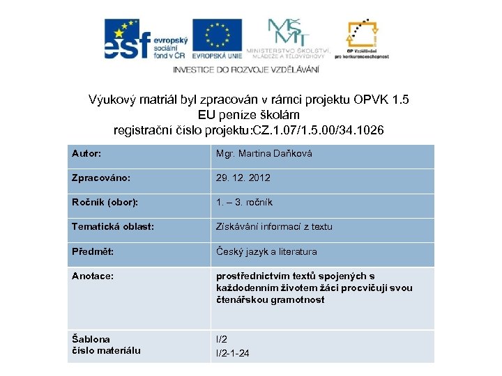 Výukový matriál byl zpracován v rámci projektu OPVK 1. 5 EU peníze školám registrační