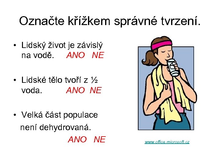 Označte křížkem správné tvrzení. • Lidský život je závislý na vodě. ANO NE •