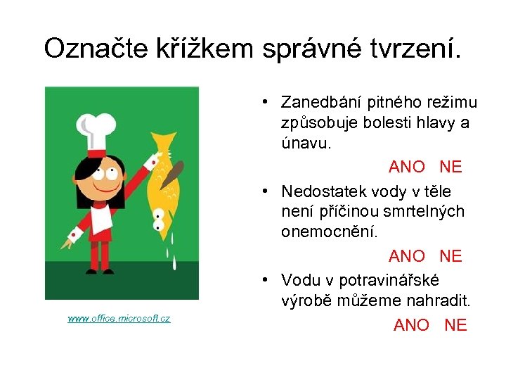 Označte křížkem správné tvrzení. www. office. microsoft. cz • Zanedbání pitného režimu způsobuje bolesti