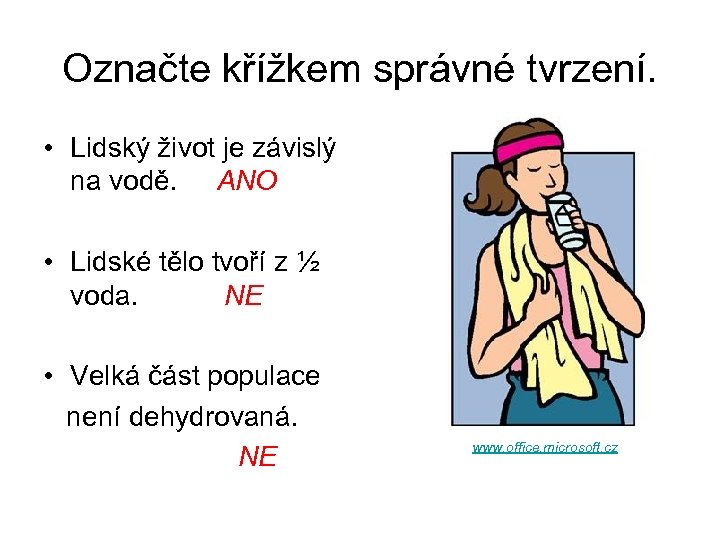 Označte křížkem správné tvrzení. • Lidský život je závislý na vodě. ANO • Lidské