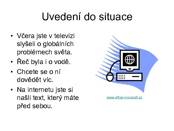 Uvedení do situace • Včera jste v televizi slyšeli o globálních problémech světa. •