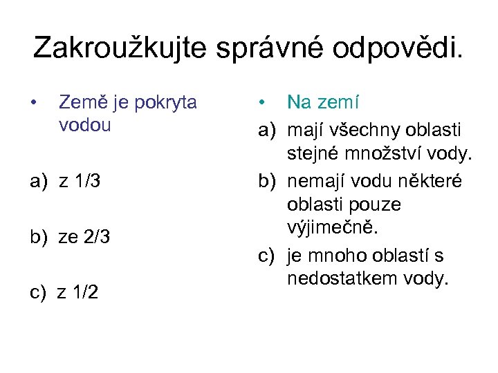 Zakroužkujte správné odpovědi. • Země je pokryta vodou a) z 1/3 b) ze 2/3