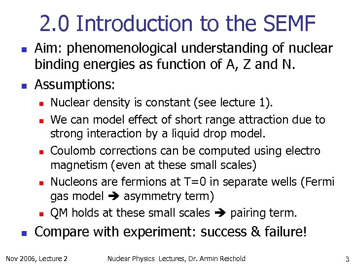 2. 0 Introduction to the SEMF n n Aim: phenomenological understanding of nuclear binding