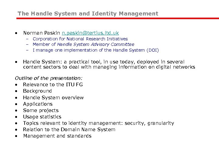 The Handle System and Identity Management • Norman Paskin n. paskin@tertius. ltd. uk –