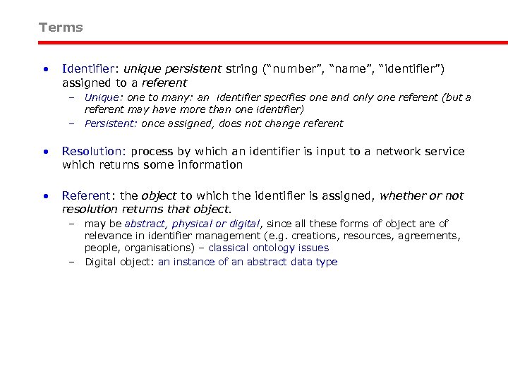 Terms • Identifier: unique persistent string (“number”, “name”, “identifier”) assigned to a referent –
