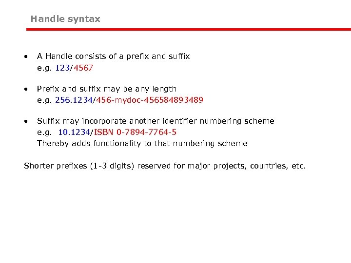 Handle syntax • A Handle consists of a prefix and suffix e. g. 123/4567