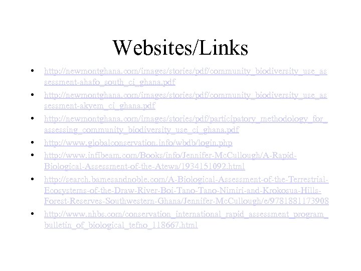 Websites/Links • • http: //newmontghana. com/images/stories/pdf/community_biodiversity_use_as sessment-ahafo_south_ci_ghana. pdf http: //newmontghana. com/images/stories/pdf/community_biodiversity_use_as sessment-akyem_ci_ghana. pdf http: