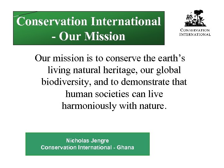 Conservation International - Our Mission Our mission is to conserve the earth’s living natural