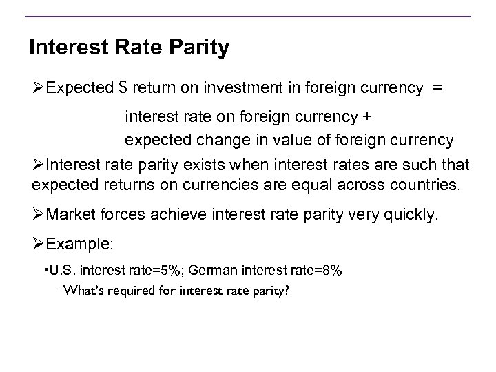 Interest Rate Parity ØExpected $ return on investment in foreign currency = interest rate