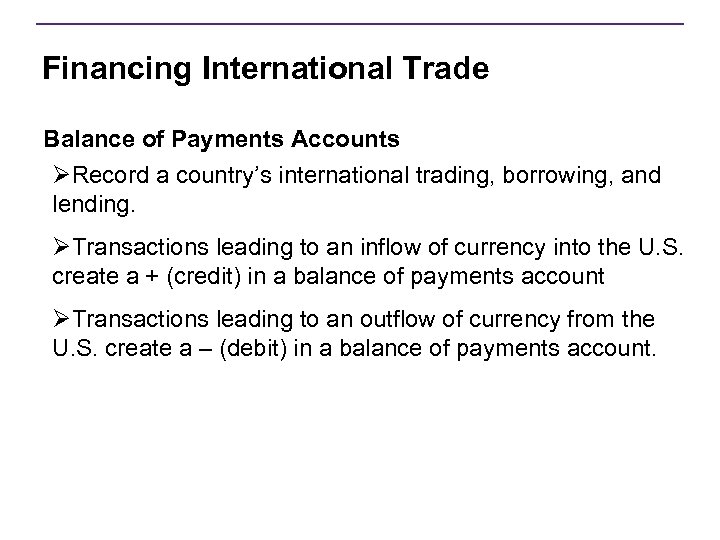 Financing International Trade Balance of Payments Accounts ØRecord a country’s international trading, borrowing, and