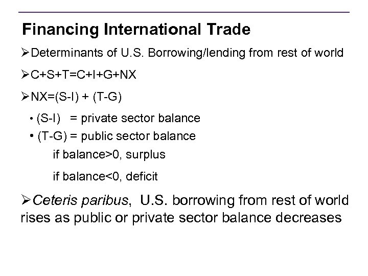 Financing International Trade ØDeterminants of U. S. Borrowing/lending from rest of world ØC+S+T=C+I+G+NX ØNX=(S-I)