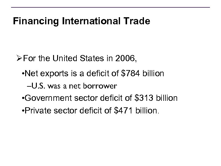 Financing International Trade ØFor the United States in 2006, • Net exports is a