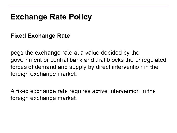 Exchange Rate Policy Fixed Exchange Rate pegs the exchange rate at a value decided
