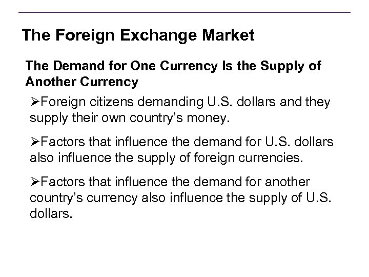 The Foreign Exchange Market The Demand for One Currency Is the Supply of Another