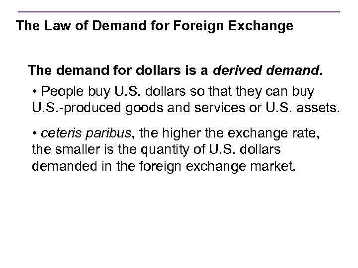 The Law of Demand for Foreign Exchange The demand for dollars is a derived