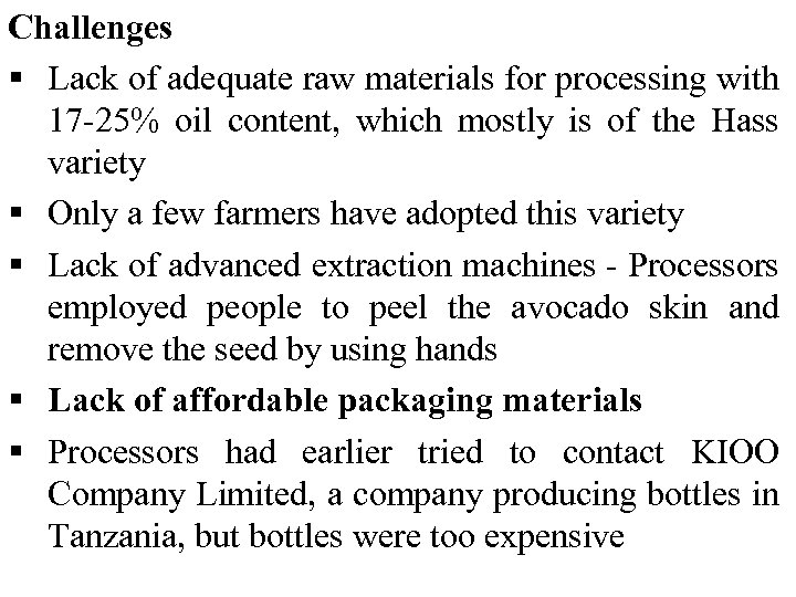 Challenges § Lack of adequate raw materials for processing with 17 -25% oil content,