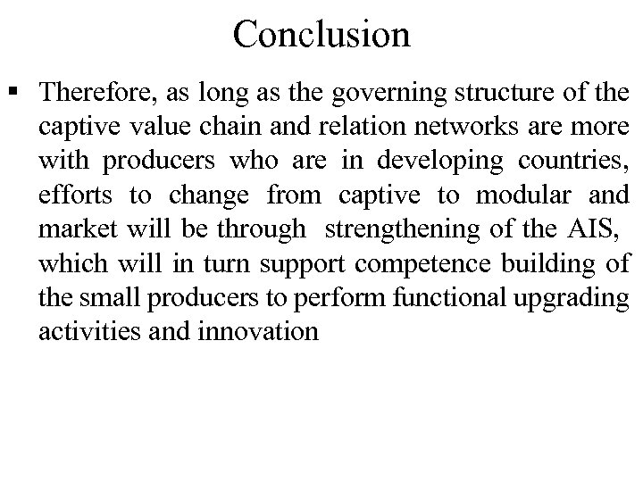 Conclusion § Therefore, as long as the governing structure of the captive value chain