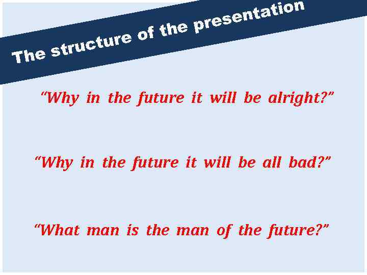 ation sent e pre of th cture stru The “Why in the future it