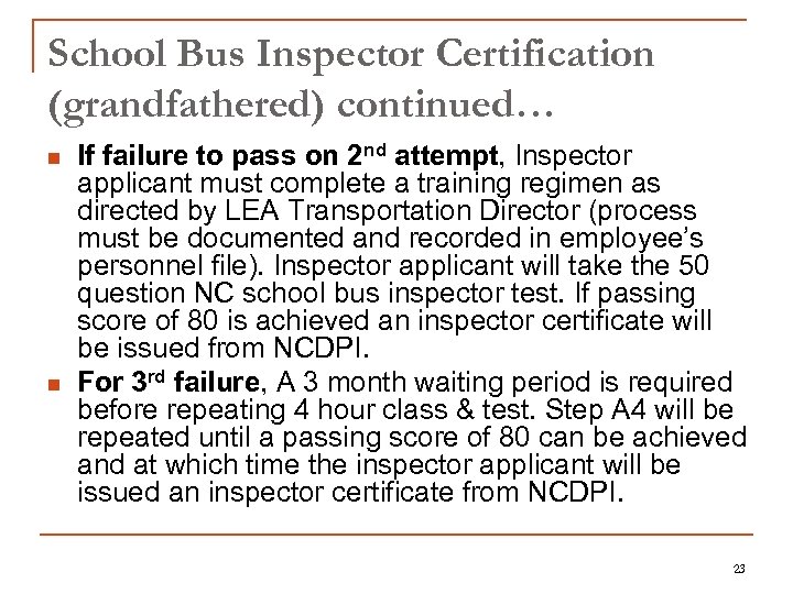 School Bus Inspector Certification (grandfathered) continued… n n If failure to pass on 2