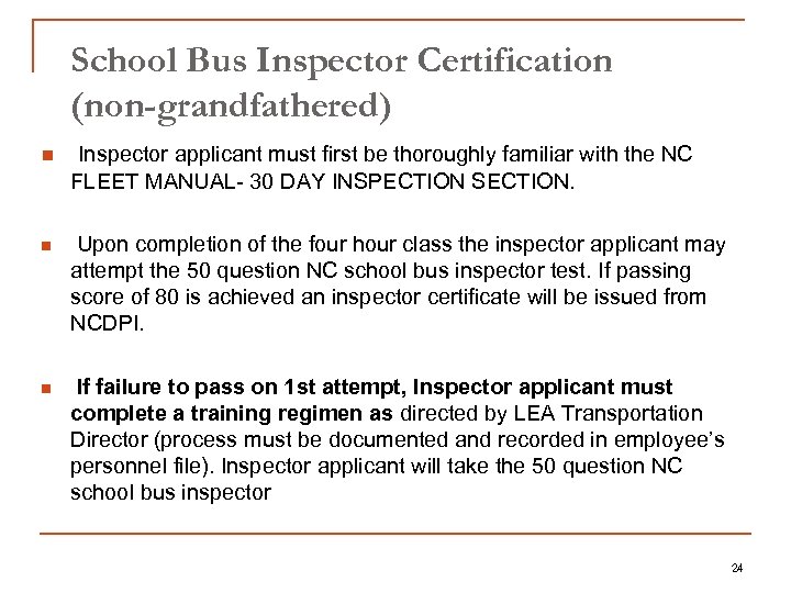 School Bus Inspector Certification (non-grandfathered) n Inspector applicant must first be thoroughly familiar with