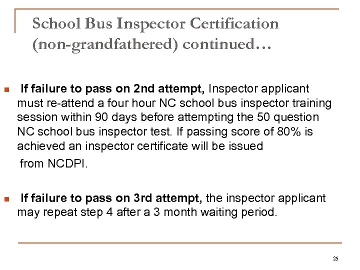 School Bus Inspector Certification (non-grandfathered) continued… n If failure to pass on 2 nd