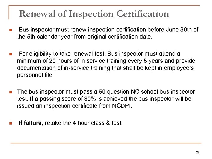 Renewal of Inspection Certification n Bus inspector must renew inspection certification before June 30
