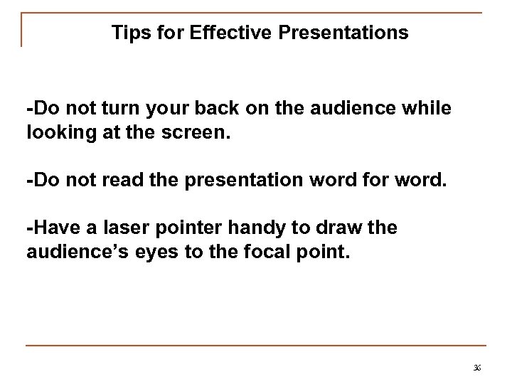 Tips for Effective Presentations -Do not turn your back on the audience while looking