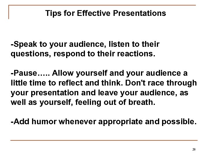 Tips for Effective Presentations -Speak to your audience, listen to their questions, respond to