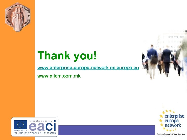 Thank you! www. enterprise-europe-network. ec. europa. eu www. eiicm. com. mk 