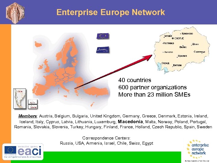 Enterprise Europe Network 40 countries 600 partner organizations More than 23 million SMEs Members: