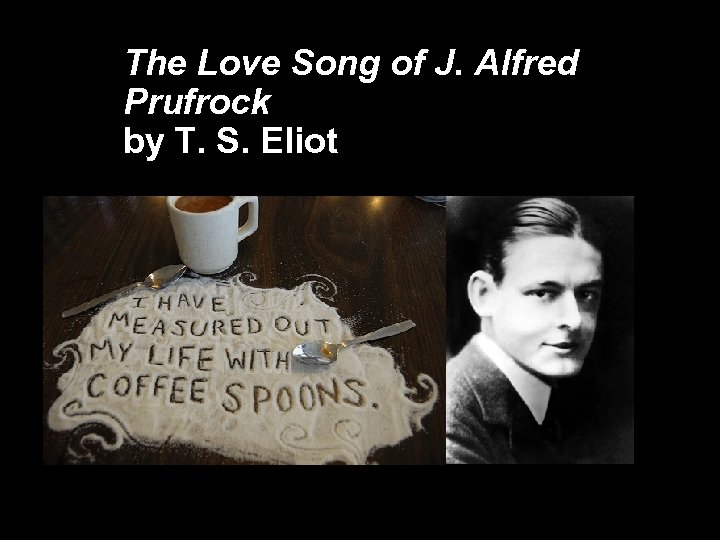 The Love Song of J. Alfred Prufrock by T. S. Eliot 