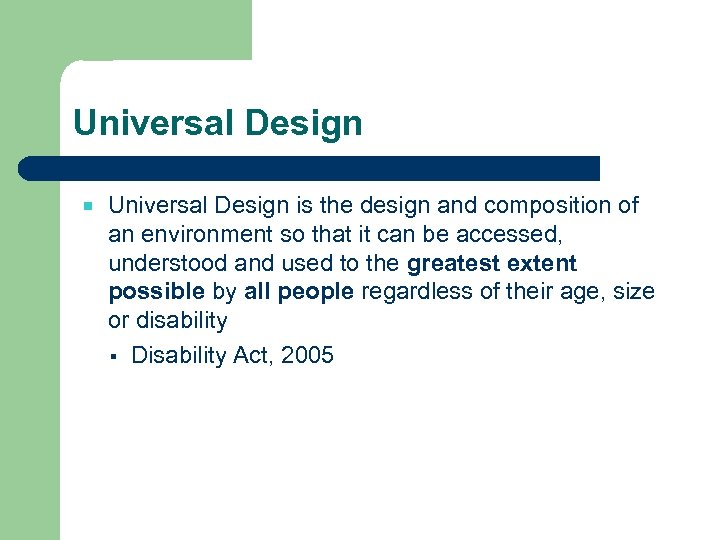 Universal Design is the design and composition of an environment so that it can