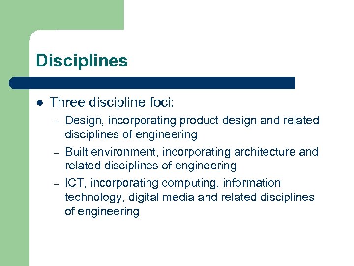 Disciplines l Three discipline foci: – – – Design, incorporating product design and related