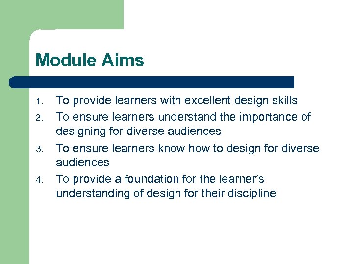 Module Aims 1. 2. 3. 4. To provide learners with excellent design skills To