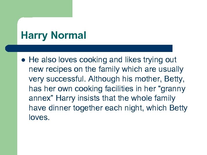 Harry Normal l He also loves cooking and likes trying out new recipes on