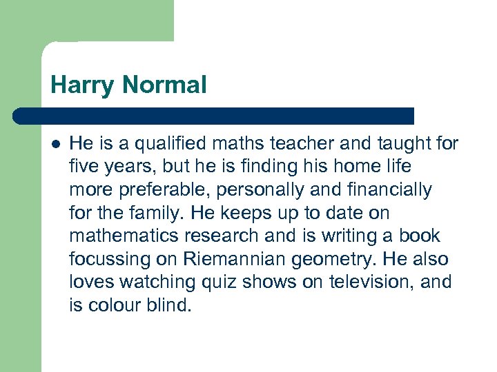 Harry Normal l He is a qualified maths teacher and taught for five years,